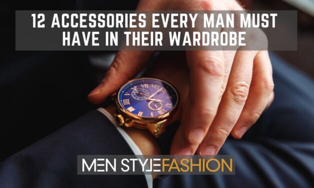 12 Accessories Every Man Must Have in Their Wardrobe