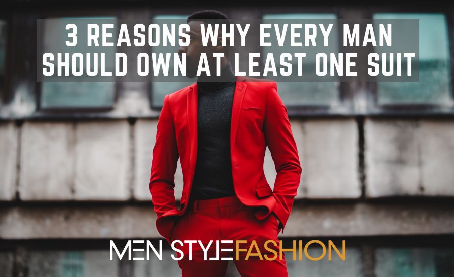 3 Reasons Why Every Man Should Own at Least One Suit