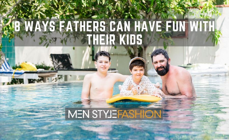 8 Ways Fathers Can Have Fun With Their Kids