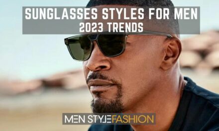Sunglasses Styles For Men – 2023 Trends