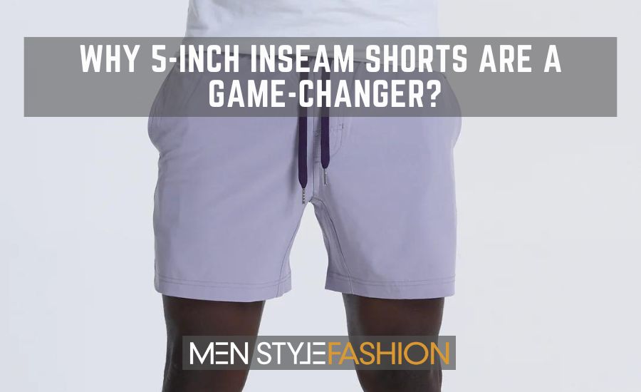 https://www.menstylefashion.com/wp-content/uploads/2023/05/Why-5-Inch-Inseam-Shorts-Are-A-Game-Changer.jpg