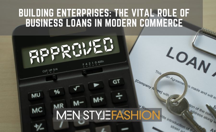 Building Enterprises: The Vital Role of Business Loans in Modern Commerce