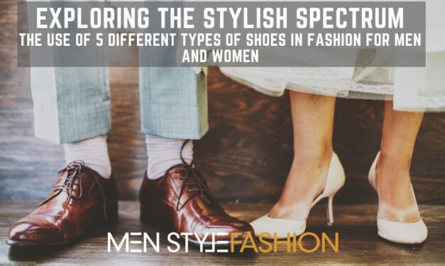 Exploring the Stylish Spectrum: The Use of 5 Different Types of Shoes in Fashion for Men and Women