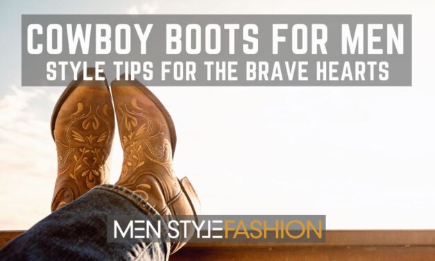 Cowboy Boots For Men – Style Tips For The Brave Hearts