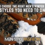How To Choose The Right Men’s Winter Boots – 8 Styles You Need To Own