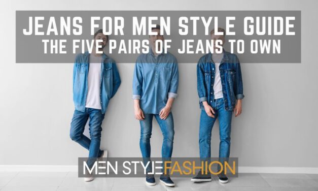Jeans For Men Style Guide – The Five Pairs Of Jeans To Own
