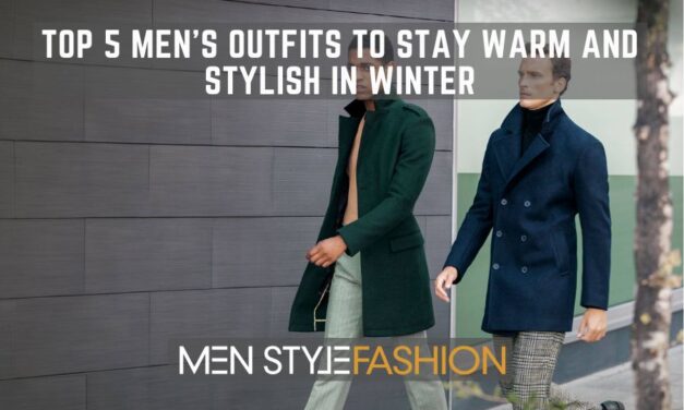 Top 5 Men’s Outfits to Stay Warm and Stylish in Winter