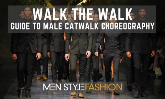 Walk the Walk – Guide To Male Catwalk Choreography