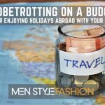 Globetrotting on a Budget – Tips for Enjoying Holidays Abroad with Your Friends